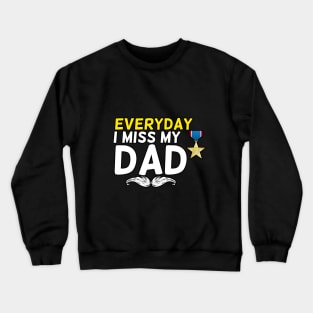 Everyday I Miss My Dad, Father's Day Gift , dady, Dad father gift, Crewneck Sweatshirt